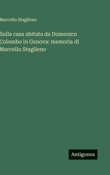 Hardcover Sulla casa abitata da Domenico Colombo in Genova: memoria di Marcello Staglieno [Italian] Book