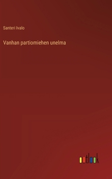 Vanhan partiomiehen unelma (Finnish Edition)