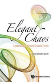 Paperback Elegant Chaos: Algebraically Simple Chaotic Flows Book