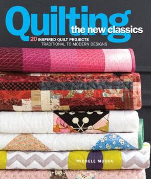 Paperback Quilting the New Classics: 20 Inspired Quilt Projects: Traditional to Modern Designs Book