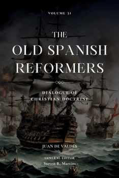 The Old Spanish Reformers: Vol. 31: Dialogue of Christian Doctrine