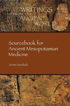 Sourcebook for Ancient Mesopotamian Medicine - Book #36 of the Writings from the Ancient World