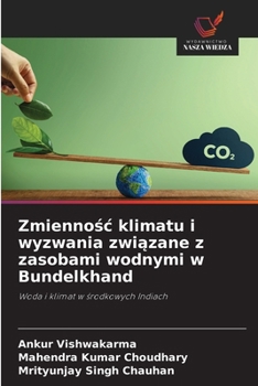 Zmiennosc klimatu i wyzwania zwiazane z zasobami wodnymi w Bundelkhand