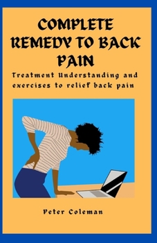 Paperback Complete Remedy to Back Pain: Treatment Understanding and Exercises to relief back pain Book