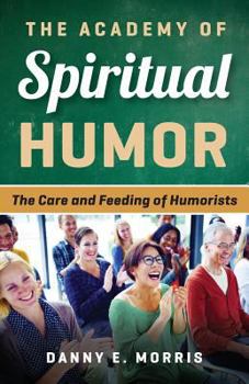 Paperback The Academy of Spiritual Humor: The Care and Feeding of Humorists Book