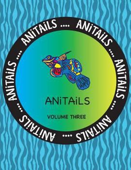 Paperback ANiTAiLS Volume Three: Learn about the Mandarinfish, Raccoon Dog, Patagonian Mara, Fox Squirrel, Dolphinfish, Bananaquit, Long-nosed Leopard Book