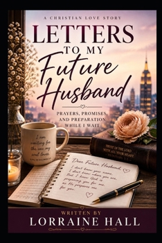 Paperback Letters to My Future Husband: Prayers, Promises, and Preparation While I Wait Book