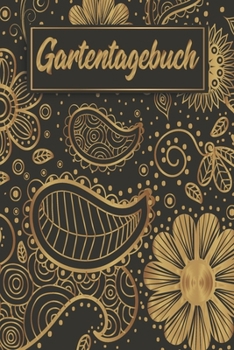 Gartentagebuch: Gartenplaner Notizbuch Pflanzkalender Jahresplaner und Journal Eintragbuch für den Garten. Für Hobbygärtner, Gartenfreunde und ... : Floral Blumen Schwarz Gold (German Edition)