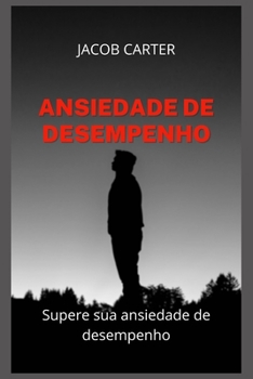 Ansiedade de Desempenho: Supere sua ansiedade de desempenho