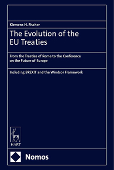 The Evolution of the Eu Treaties: From the Treaties of Rome to the Conference on the Future of Europe Including Brexit and the Windsor Framework