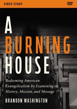 DVD A Burning House Video Study: Redeeming American Evangelicalism by Examining Its History, Mission, and Message Book