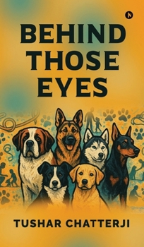 Hardcover Behind Those Eyes: Through muddy paws, silent language, and unspoken devotion - the story of us Book
