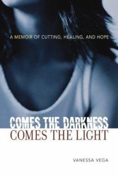 Hardcover Comes the Darkness, Comes the Light: A Memoir of Cutting, Healing, and Hope Book