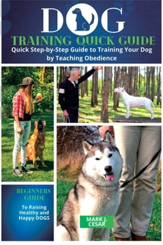 Paperback Dog training Quick Guide: Quick Step-by-Step Guide to Training Your Dog byTeaching Obedience Book
