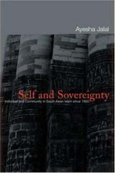 Paperback Self and Sovereignty: Individual and Community in South Asian Islam Since 1850 Book