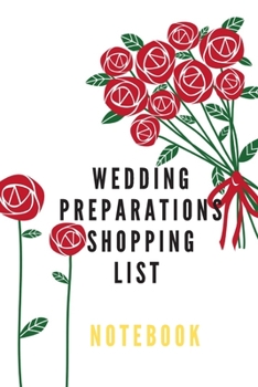 Wedding preparations shopping list notebook ideal for wedding shopping essentials and your Planning of wedding: Wedding preparations Planner Book- Planning clothes and all you need of your wedding, to