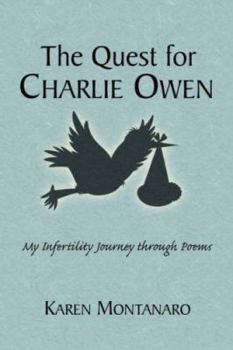 The Quest for Charlie Owen. My Infertility Journey through Poems