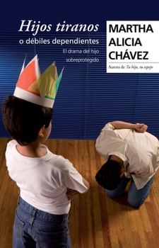 Paperback Hijos Tiranos O Débiles Dependientes / Child Tyrants [Spanish] Book