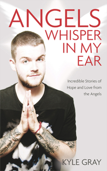 The Angel Whisperer: Incredible Stories of Hope and Love from the Angels
