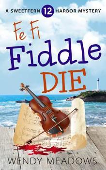 Fe Fi Fiddle Die - Book #12 of the Sweetfern Harbor