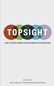 Paperback Topsight: A Guide to Studying, Diagnosing, and Fixing Information Flow in Organizations Book