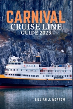 CARNIVAL CRUISE LINE GUIDE 2025: Essential Tips, Destinations, and Insider Insights for an Unforgettable Journey