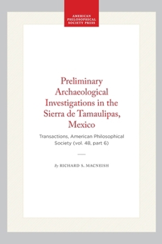 Hardcover Preliminary Archaeological Investigations in the Sierra de Tamaulipas, Mexico: Transactions, American Philosophical Society (Vol. 48, Part 6) Book