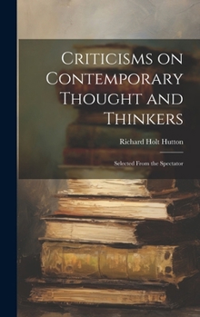 Hardcover Criticisms on Contemporary Thought and Thinkers; Selected From the Spectator Book