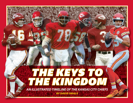 Hardcover The Keys to the Kingdom: An Illustrated Timeline of the Kansas City Chiefs Book