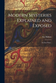 Paperback Modern Mysteries Explained and Exposed: In Four Parts . Book