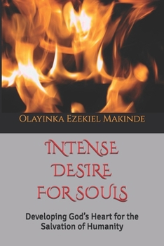 INTENSE DESIRE FOR SOULS: Developing God’s Heart for the Salvation of Humanity