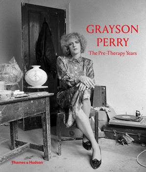 Hardcover Grayson Perry: The Pre-Therapy Years Book