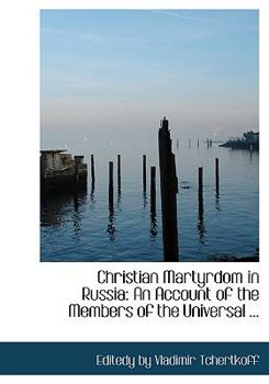 Paperback Christian Martyrdom in Russia: An Account of the Members of the Universal ... (Large Print Edition) [Large Print] Book