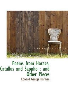Poems from Horace, Catullus and Sappho : And Other Pieces