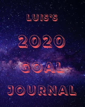 Luis's 2020 Goal Book: 2020 New Year Planner Goal Journal Gift for Luis  / Notebook / Diary / Unique Greeting Card Alternative