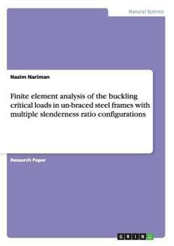 Paperback Finite element analysis of the buckling critical loads in un-braced steel frames with multiple slenderness ratio configurations Book