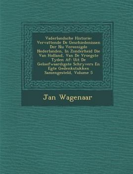 Paperback Vaderlandsche Historie: Vervattende de Geschiedenissen Der NU Vereenigde Nederlanden, in Zonderheid Die Van Holland, Van de Vroegste Tyden AF: [Dutch] Book