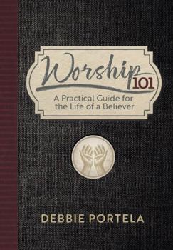 Paperback Worship 101: A Practical Guide for the Life of a Believer Book