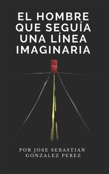 El hombre que seguía una línea imaginaria