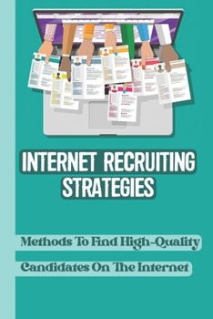 Paperback Internet Recruiting Strategies: Methods To Find High-Quality Candidates On The Internet: Resume Sourcing Book