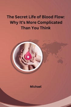 Paperback The Secret Life of Blood Flow: Why It's More Complicated Than You Think Book