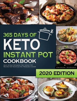 Keto Instant Pot Cookbook: 365 Days of Quick and Easy Ketogenic Diet Instant Pot Recipes for Your Electric Pressure Cooker