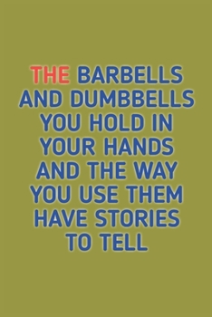 The Barbells And Dumbbells: Bodybuilding Journal, Notebook, Diary, Physical Fitness Journal, Fitness Log Books, Workout Log Book And Fitness Journal, 6x9