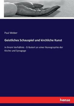 Paperback Geistliches Schauspiel und kirchliche Kunst: in ihrem Verhältnis - Erläutert an einer Ikonographie der Kirche und Synagoge [German] Book