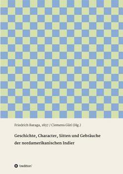 Paperback Geschichte, Character, Sitten und Gebräuche der nord-amerikanischen Indier [German] Book