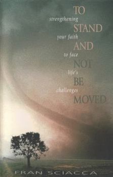 Paperback To Stand and Not Be Moved: Strengthening Your Faith to Face Life's Challenges Book