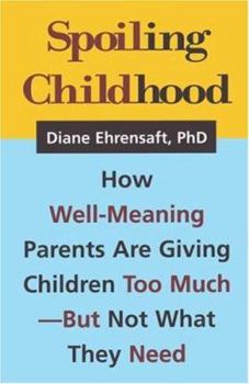 Paperback Spoiling Childhood: How Well-Meaning Parents Are Giving Children Too Much - But Not What They Need Book