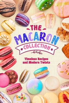 Paperback The Macaron Collection: Timeless Recipes and Modern Twists Book