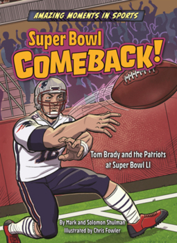 Super Bowl Comeback!: Tom Brady and the Patriots at Super Bowl Li