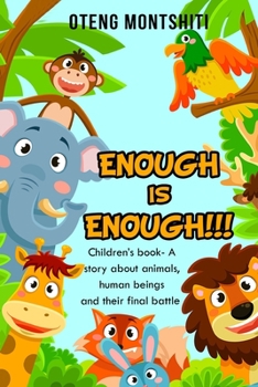 Paperback Enough is Enough: Children's book- A story about Animals, human beings and their final battle Book